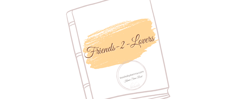 banner for friends to lovers romance books by Kenna Shaw Reed